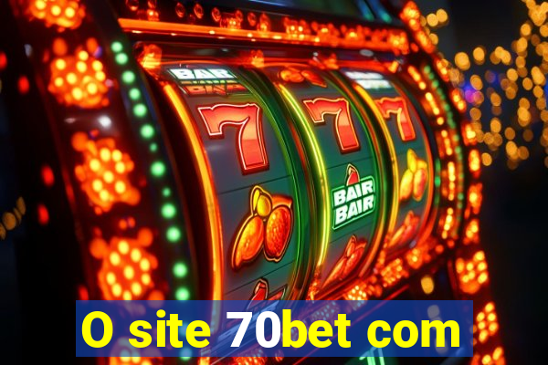 O site 70bet com